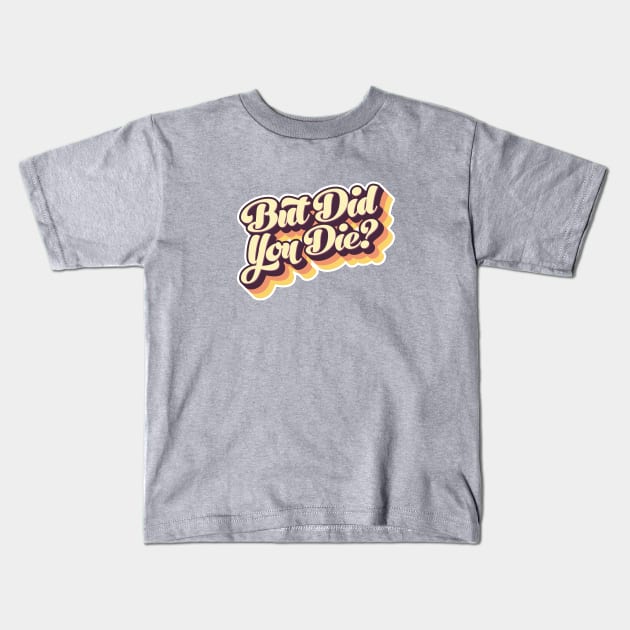 But Did You Die Vintage Style Retro Graphic Kids T-Shirt by erock